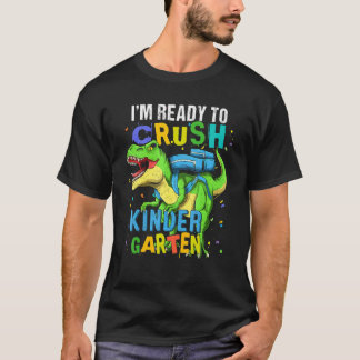 I'm Ready To Crush Kindergarten Dinosaur Back To S T-Shirt