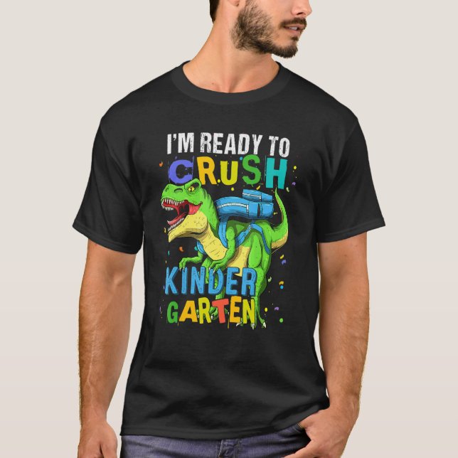 I'm Ready To Crush Kindergarten Dinosaur Back To S T-Shirt (Front)