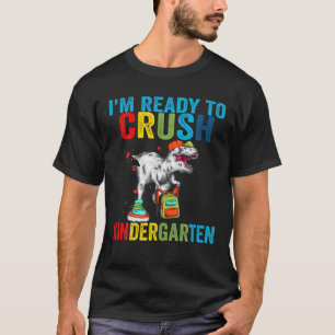 I'm Ready To Crush Kindergarten Dinosaur Back To S T-Shirt