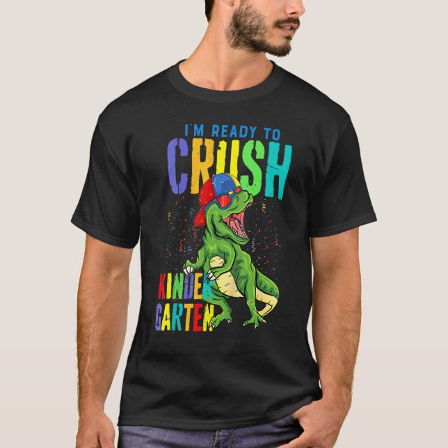 I'm Ready To Crush Kindergarten Dinosaur Back To S T-Shirt (Front)