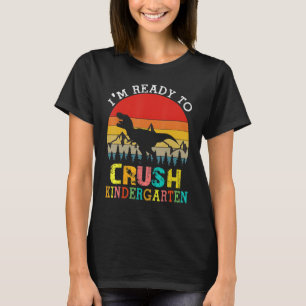 I'm Ready To Crush Kindergarten Dinosaur Back To S T-Shirt