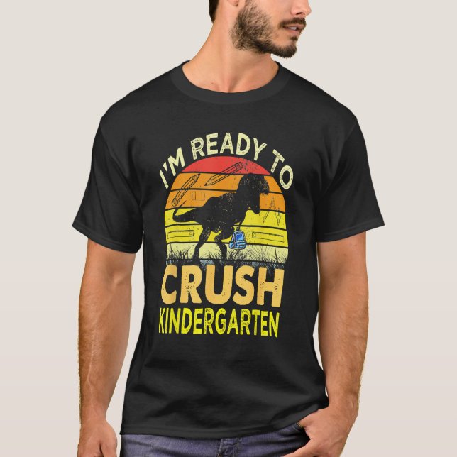 I'm Ready To Crush Kindergarten Dinosaur Back To S T-Shirt (Front)