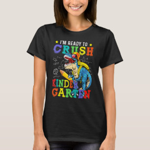I'm Ready To Crush Kindergarten Dinosaur Back To S T-Shirt
