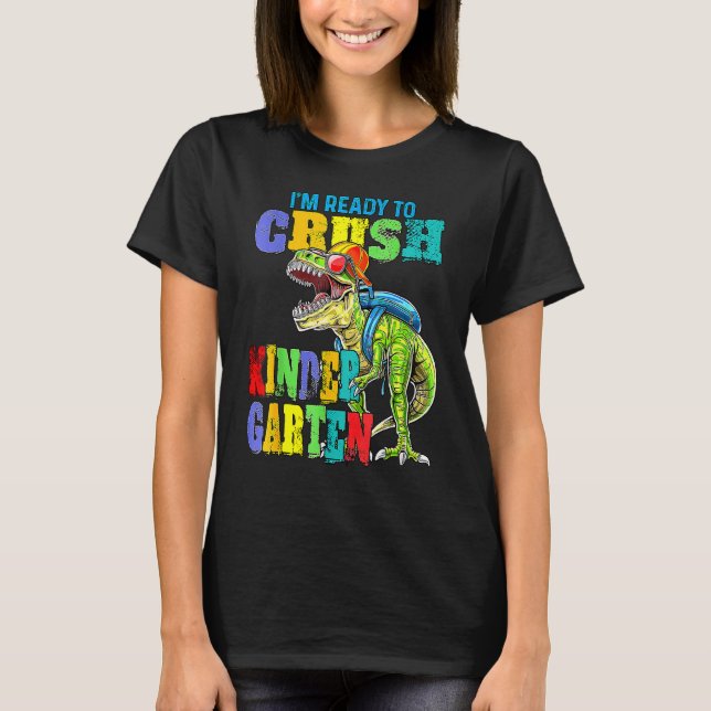 I'm Ready To Crush Kindergarten Dinosaur Back To S T-Shirt (Front)