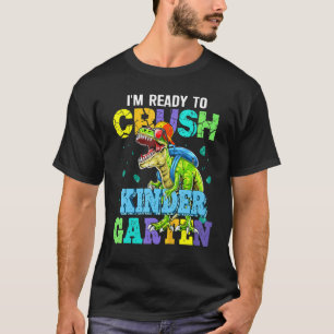 I'm Ready To Crush Kindergarten Dinosaur Back To S T-Shirt