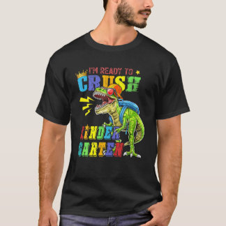 I'm Ready To Crush Kindergarten Dinosaur Back To S T-Shirt