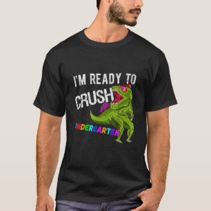 Im Ready To Crush Kindergarten Dinosaur Back To Sc T-Shirt