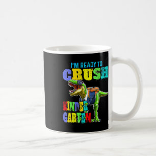 I'm Ready To Crush Kindergarten Dinosaur Ck To Sch Coffee Mug