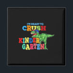 I'm Ready To Crush Kindergarten Dinosaur Ck To Sch Magnet<br><div class="desc">I'm Ready To Crush Kindergarten Dinosaur Ck To School Kid</div>