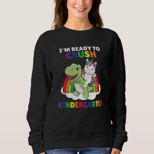 I'm Ready To Crush Kindergarten Dinosaur Unicorn Sweatshirt