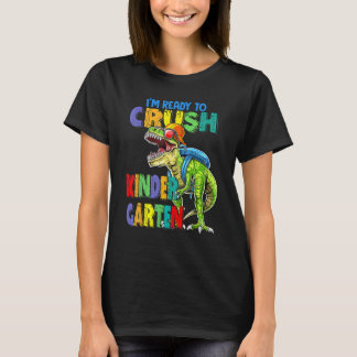 I'm Ready To Crush Kindergarten Dinosaurs Back To T-Shirt