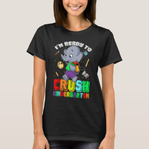 I'm Ready To Crush Kindergarten Elephant First Day T-Shirt