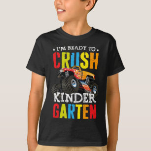 Im Ready To Crush Kindergarten Monster Truck Ck To T-Shirt