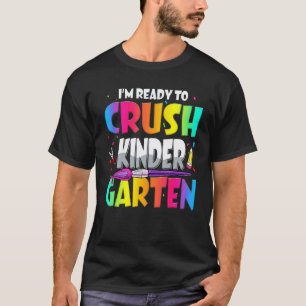 Im Ready To Crush Kindergarten Teacher First Day O T-Shirt
