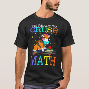 Im Ready To Crush Math Corgi Back To School T-Shirt