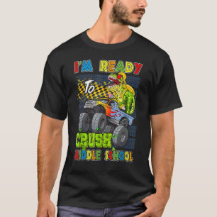 I'm Ready To Crush Middle School Dinosaur Monster  T-Shirt