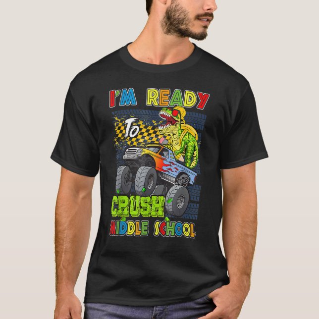 I'm Ready To Crush Middle School Dinosaur Monster  T-Shirt (Front)