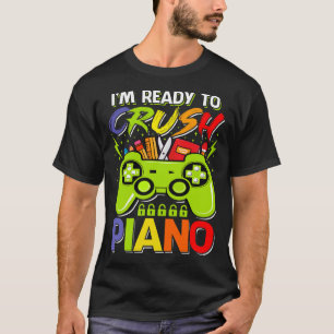 I'm Ready to Crush PIANO Back to School Video Game T-Shirt