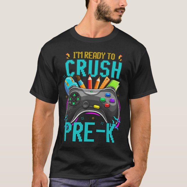 I'm Ready To Crush Pre-k Ck To School Video Game B T-Shirt (Front)