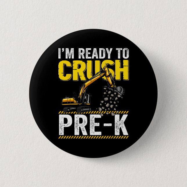 I'm Ready To Crush Pre-k Construction Excavator Bo 2 Inch Round Button (Front)