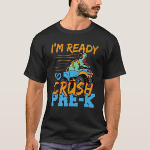 I'm Ready To Crush Pre K Dinosaur Rex Monster Truc T-Shirt
