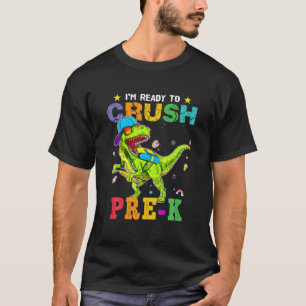 I'm Ready To Crush Pre-K Dinosaurs Welcome Back To T-Shirt