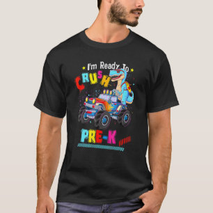 I'm Ready To Crush Pre K Monster Truck Dinosaur Bo T-Shirt