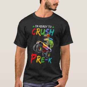 I'm Ready To Crush Pre K Monster Truck Dinosaur Bo T-Shirt