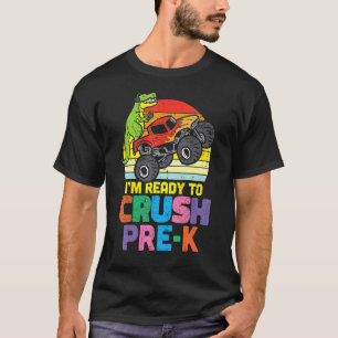 I'm Ready To Crush Pre K Monster Truck Dinosaur Ki T-Shirt