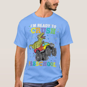 I'm Ready To Crush Pre K Monster Truck Dinosaur T T-Shirt