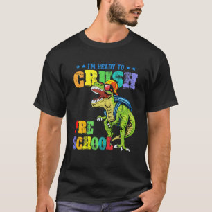 I'm Ready To Crush Preschool Dinosaur Back To Scho T-Shirt