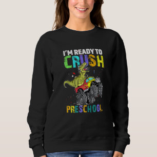 Im Ready To Crush Preschool Monster Truck Dinosaur Sweatshirt