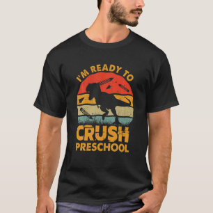 I'm Ready To Crush Preschool Rex Dinosaur Back To T-Shirt