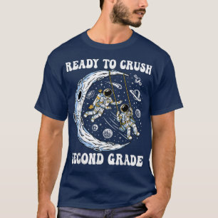 I'm Ready To Crush Second Grade Astronauts Back To T-Shirt