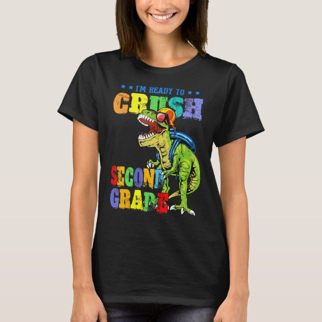 I'm Ready To Crush Second Grade Dinosaur Back To S T-Shirt (Front)