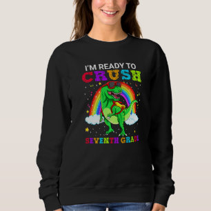 I'm Ready To Crush Seventh Grade T Rex Dinosaur Te Sweatshirt