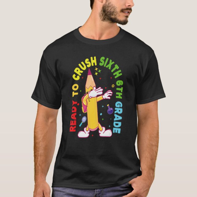 I'm Ready To Crush Sixth 6th Grade Back To School  T-Shirt (Front)