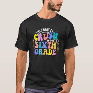 I'm Ready To Crush Sixth Grade Groovy Retro Back T T-Shirt