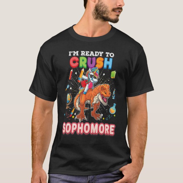I'm Ready To Crush Sophomore Unicorn Dinosaur Back T-Shirt (Front)