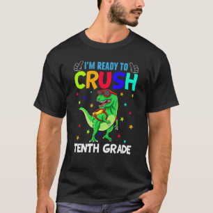 I'm Ready To Crush Tenth Grade T Rex Dinosaur Back T-Shirt