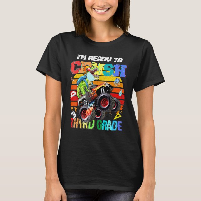 Im Ready To Crush Third Grade Monster Truck Dinosa T-Shirt (Front)