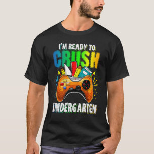 I'm Ready To Cursh Kindergarten Game Play Back To  T-Shirt