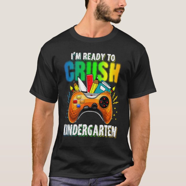 I'm Ready To Cursh Kindergarten Game Play Back To  T-Shirt (Front)
