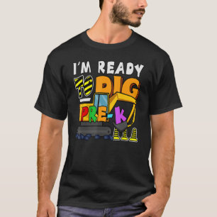 I'm Ready To Dig Pre K Back To School Construction T-Shirt