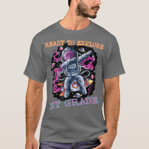 I'm Ready To Eplore First Grade Astronaut Back To T-Shirt