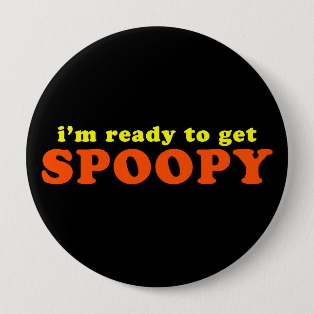 I'm Ready to Get Spoopy Halloween 4 Inch Round Button (Front)