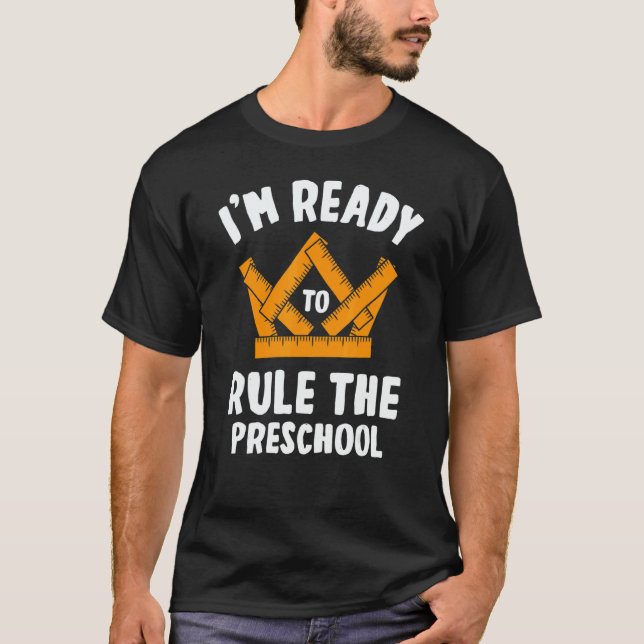 I'm Ready To Rule The Preschool Student First Day  T-Shirt (Front)