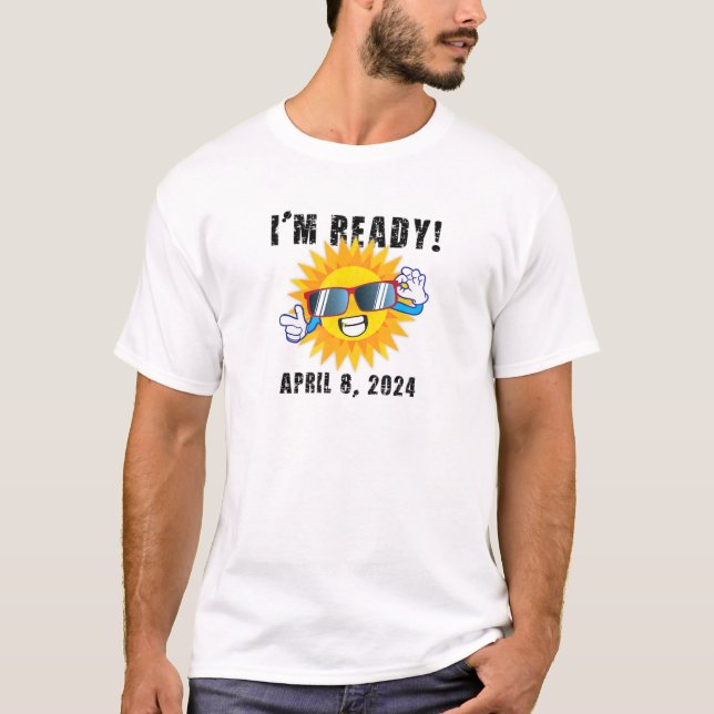 I'm Ready Total Solar Eclipse April 8 2024 T-Shirt (Front)