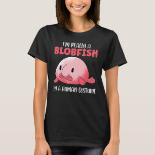 I'm Really A Blobfish In A Human Costume Sea Fish  T-Shirt