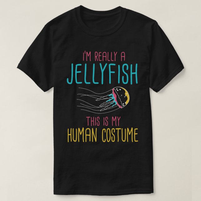 Im Really A Jellyfish This Is My Human Costume T-Shirt (Design Front)